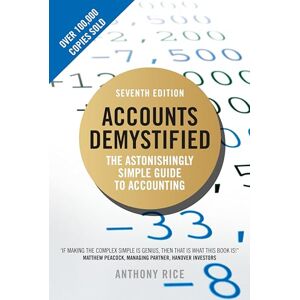 Rice, Anthony Accounts Demystified: The Astonishingly Simple Guide To Accounting Rice, Anthony Accounts Demystified: The Astonishingly Simple Guide To Accounting