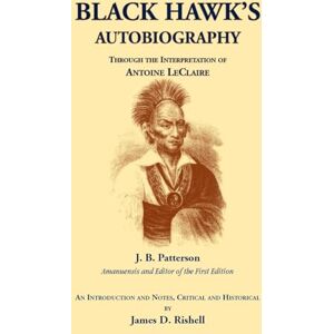 Patterson, J B Black Hawk's Autobiography Through the Interpretation of Antoine LeClaire Patterson, J B Black Hawk's Autobiography Through the Interpretation of Antoine LeClaire