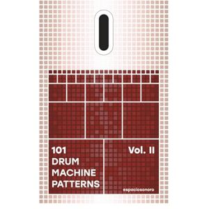 Sonoro, Espacio 101 Drum Machine Patterns Vol. II: Grooves, Rhythm Programming and Beatmaking Ideas for Music Producers Sonoro, Espacio 101 Drum Machine Patterns Vol. II: Grooves, Rhythm Programming and Beatmaking Ideas for Music Producers