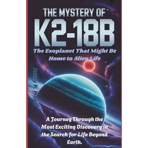 Avery The Mystery of K2-18b: The Exoplanet That Might Be Home to Alien Life: A Journey Through the Most Exciting Discovery in the Search for Life Beyond Earth. Avery The Mystery of K2-18b: The Exoplanet That Might Be Home to Alien Life: A Journey Through the Most Exciting Discovery in the Search for Life Beyond Earth.