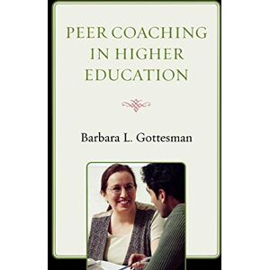 Gottesman, Barbara L. Peer Coaching in Higher Education Gottesman, Barbara L. Peer Coaching in Higher Education