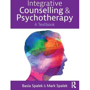 Spalek, Basia Integrative Counselling and Psychotherapy: A Textbook Spalek, Basia Integrative Counselling and Psychotherapy: A Textbook
