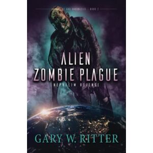 Ritter, Gary W. Alien Zombie Plague: Nephilim Revenge: 2 (Sons of God Chronicles) Ritter, Gary W. Alien Zombie Plague: Nephilim Revenge: 2 (Sons of God Chronicles)