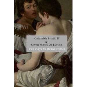 Brimer, David Columbia Studio B & Seven Modes of Living: Two Plays Brimer, David Columbia Studio B & Seven Modes of Living: Two Plays