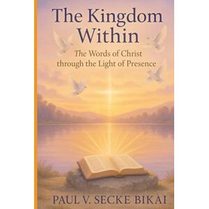 Vincent The Kingdom Within: The Words of Christ through the Light of Presence Vincent The Kingdom Within: The Words of Christ through the Light of Presence