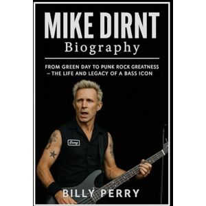 Perry, Billy Mike Dirnt Biography: From Green Day to Punk Rock Greatness – The Life and Legacy of a Bass Icon Perry, Billy Mike Dirnt Biography: From Green Day to Punk Rock Greatness – The Life and Legacy of a Bass Icon