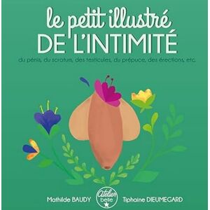 Dieumegard, Tiphaine Le petit illustré de l'intimité du pénis, des testicules, du scrotum, du prépuce, des érections, etc.: Tome 2, Du pénis, des testicules, du scrotum, du prépuce, des érections, etc. Dieumegard, Tiphaine Le petit illustré de l'intimité du pénis, des testicules, du scrotum, du prépuce, des érections, etc.: Tome 2, Du pénis, des testicules, du scrotum, du prépuce, des érections, etc.