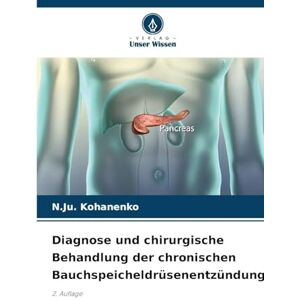 Kohanenko, N.Ju. Diagnose und chirurgische Behandlung der chronischen Bauchspeicheldrüsenentzündung: 2. Auflage Kohanenko, N.Ju. Diagnose und chirurgische Behandlung der chronischen Bauchspeicheldrüsenentzündung: 2. Auflage