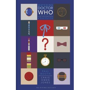 Booth, Paul Watching Doctor Who: Fan Reception and Evaluation (Who Watching) Booth, Paul Watching Doctor Who: Fan Reception and Evaluation (Who Watching)