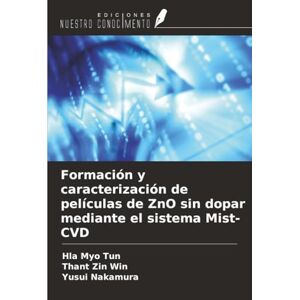 Tun, Hla Myo Formación y caracterización de películas de ZnO sin dopar mediante el sistema Mist-CVD Tun, Hla Myo Formación y caracterización de películas de ZnO sin dopar mediante el sistema Mist-CVD