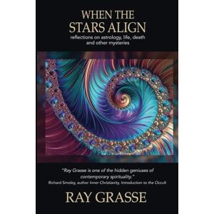 Grasse, Ray When the Stars Align: Reflections on Astrology, Life, Death, and Other Mysteries Grasse, Ray When the Stars Align: Reflections on Astrology, Life, Death, and Other Mysteries