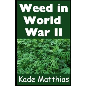 Matthias, Kade Weed in World War II: How Was Cannabis Utilized During the Second World War? You’re About To Find Out (The History of Weed) Matthias, Kade Weed in World War II: How Was Cannabis Utilized During the Second World War? You’re About To Find Out (The History of Weed)