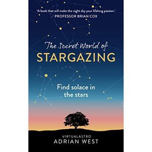 West, Adrian The Secret World of Stargazing: Find solace in the stars West, Adrian The Secret World of Stargazing: Find solace in the stars