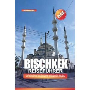 WYNTER, AVA BISCHKEK Reiseführer 2026: Feilschen Sie auf dem Osch-Basar, schlendern Sie über den Ala-Too-Platz und erkunden Sie die Architektur der Sowjetzeit WYNTER, AVA BISCHKEK Reiseführer 2026: Feilschen Sie auf dem Osch-Basar, schlendern Sie über den Ala-Too-Platz und erkunden Sie die Architektur der Sowjetzeit