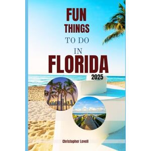 Levell, Christopher Fun things to do in Florida: A Guide for Every Explorer—from Sun Seekers to Bucket List Chasers (TRAVEL GUIDE JOURNEY) Levell, Christopher Fun things to do in Florida: A Guide for Every Explorer—from Sun Seekers to Bucket List Chasers (TRAVEL GUIDE JOURNEY)