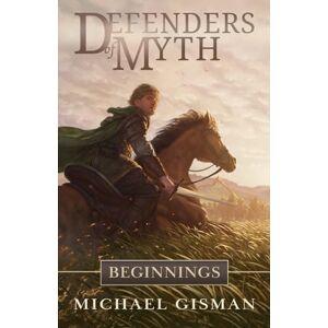 Gisman, Michael Defenders of Myth: Beginnings Gisman, Michael Defenders of Myth: Beginnings