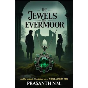 N.M, Prasanth The Jewels of Evermoor: An Old Legend. A Forbidden Love. A Race Against Time. N.M, Prasanth The Jewels of Evermoor: An Old Legend. A Forbidden Love. A Race Against Time.
