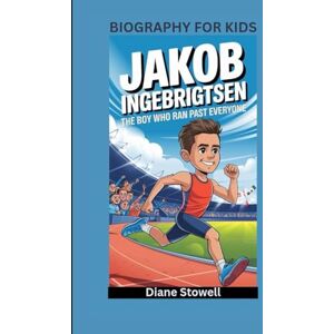 Stowell, Diane JAKOB INGEBRIGTSEN: The Boy Who Ran Past Everyone- Biography For Kids Stowell, Diane JAKOB INGEBRIGTSEN: The Boy Who Ran Past Everyone- Biography For Kids