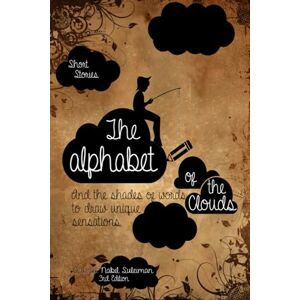 Suleiman, Gabriel Nabil The alphabet of the clouds: And the shades of words to draw unique sensations Suleiman, Gabriel Nabil The alphabet of the clouds: And the shades of words to draw unique sensations