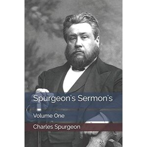 Spurgeon, Charles H Spurgeon's Sermon's: Volume One Spurgeon, Charles H Spurgeon's Sermon's: Volume One