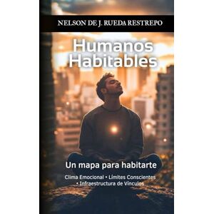 Ruieda Restrepo, Nelson de J. HUMANOS HABITABLES: Un Mapa para Habitarte Ruieda Restrepo, Nelson de J. HUMANOS HABITABLES: Un Mapa para Habitarte