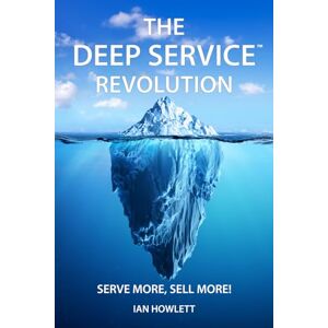 Howlett, Ian The Deep Service Revolution: Serve more, sell more! Howlett, Ian The Deep Service Revolution: Serve more, sell more!