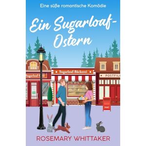 Whittaker, Rosemary Ein Sugarloaf-Ostern: Eine süße romantische Komödie (Sugarloaf-Bäckerei) Whittaker, Rosemary Ein Sugarloaf-Ostern: Eine süße romantische Komödie (Sugarloaf-Bäckerei)