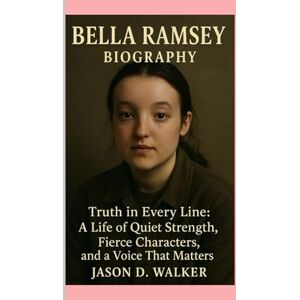 D.Walker, Jason Bella Ramsey -Biography: Truth in Every Line:A Life of Quiet Strength, Fierce Characters, and a Voice That Matters D.Walker, Jason Bella Ramsey -Biography: Truth in Every Line:A Life of Quiet Strength, Fierce Characters, and a Voice That Matters