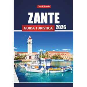Brooks, Gary K. Zante Guida Turistica 2026: Esplora le gemme nascoste, le spiagge, la cucina locale e i consigli pratici per la tua vacanza sull'isola greca Brooks, Gary K. Zante Guida Turistica 2026: Esplora le gemme nascoste, le spiagge, la cucina locale e i consigli pratici per la tua vacanza sull'isola greca