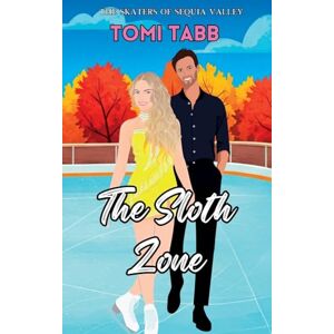 Tabb, Tomi The Sloth Zone: A Sweet Romance: 2 (The Skaters of Sequoia Valley) Tabb, Tomi The Sloth Zone: A Sweet Romance: 2 (The Skaters of Sequoia Valley)