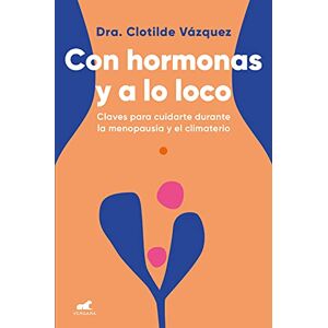Vázquez, Dra Clotilde Con Hormonas Y a Lo Loco: Claves Para Cuidarte En La Menopausia Y El Climaterio / Hormonal and Wild: Claves para cuidarse durante la menopausia y el ... During Menopause and Climacteric (Vergara) Vázquez, Dra Clotilde Con Hormonas Y a Lo Loco: Claves Para Cuidarte En La Menopausia Y El Climaterio / Hormonal and Wild: Claves para cuidarse durante la menopausia y el ... During Menopause and Climacteric (Vergara)