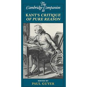 Guyer, Paul The Cambridge Companion to Kant's Critique of Pure Reason (Cambridge Companions to Philosophy) Guyer, Paul The Cambridge Companion to Kant's Critique of Pure Reason (Cambridge Companions to Philosophy)