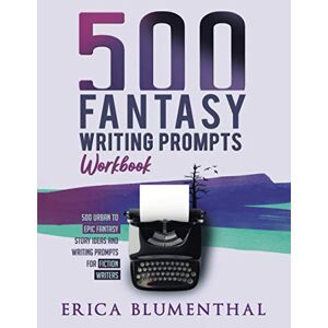 Blumenthal, Erica 500 Fantasy Writing Prompts: Workbook (Busy Writer Writing Prompts) Blumenthal, Erica 500 Fantasy Writing Prompts: Workbook (Busy Writer Writing Prompts)
