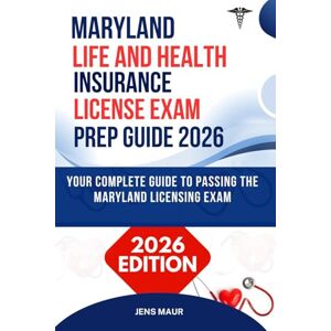 MAUR, JENS MARYLAND LIFE AND HEALTH INSURANCE LICENSE EXAM PREP GUIDE 2026: YOUR COMPLETE GUIDE TO PASSING THE MARYLAND LICENSING EXAM (American's Insurance Licensing Prep Library) MAUR, JENS MARYLAND LIFE AND HEALTH INSURANCE LICENSE EXAM PREP GUIDE 2026: YOUR COMPLETE GUIDE TO PASSING THE MARYLAND LICENSING EXAM (American's Insurance Licensing Prep Library)