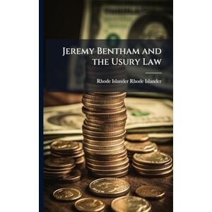 Rhode-Islander, Rhode-Islander Jeremy Bentham and the Usury Law Rhode-Islander, Rhode-Islander Jeremy Bentham and the Usury Law
