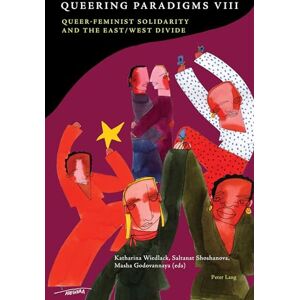 Peter Lang Ltd, International Academic Publishers Queering Paradigms VIII: Queer-Feminist Solidarity and the East/West Divide Peter Lang Ltd, International Academic Publishers Queering Paradigms VIII: Queer-Feminist Solidarity and the East/West Divide