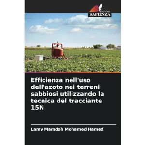 Mamdoh Mohamed Hamed, Lamy Efficienza nell'uso dell'azoto nei terreni sabbiosi utilizzando la tecnica del tracciante 15N Mamdoh Mohamed Hamed, Lamy Efficienza nell'uso dell'azoto nei terreni sabbiosi utilizzando la tecnica del tracciante 15N