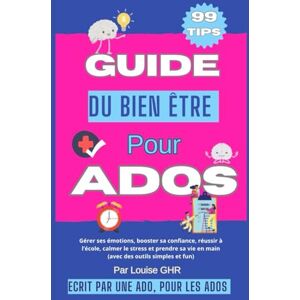 GHR, Louise Guide du bien-être pour ados : 99 astuces pour booster sa confiance, gérer ses émotions, améliorer ses relations et s’épanouir au quotidien: Écrit par ... s’organiser et vivre sa vie avec bonheur GHR, Louise Guide du bien-être pour ados : 99 astuces pour booster sa confiance, gérer ses émotions, améliorer ses relations et s’épanouir au quotidien: Écrit par ... s’organiser et vivre sa vie avec bonheur