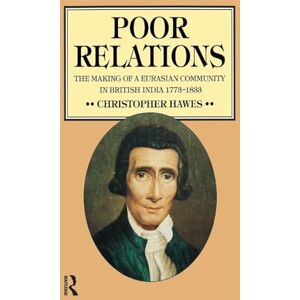 Hawes, Christopher J. Poor Relations: The Making of a Eurasian Community in British India, 1773-1833 Hawes, Christopher J. Poor Relations: The Making of a Eurasian Community in British India, 1773-1833