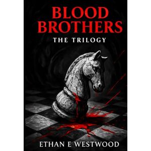 Westwood, Ethan E Blood Brothers The Trilogy: The Unveiling, Resurrection & Phantasmagoria Westwood, Ethan E Blood Brothers The Trilogy: The Unveiling, Resurrection & Phantasmagoria