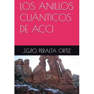 PERALTA ORTIZ, J.G.P.O. LOS ANILLOS CUÁNTICOS DE ACCI PERALTA ORTIZ, J.G.P.O. LOS ANILLOS CUÁNTICOS DE ACCI