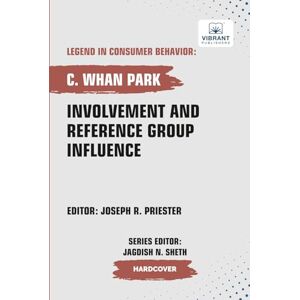 Park, C. Whan Involvement and Reference Group Influence (Legend in Consumer Behavior) Park, C. Whan Involvement and Reference Group Influence (Legend in Consumer Behavior)