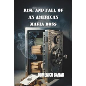 BANAB, DOMENICO RISE AND FALL OF AN AMERICAN MAFIA BOSS BANAB, DOMENICO RISE AND FALL OF AN AMERICAN MAFIA BOSS