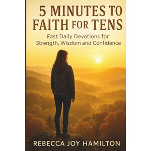 HAMILTON, REBECCA JOY 5 MINUTES TO FAITH FOR TEENS: Fast Daily Devotions for Strength, Wisdom and Confidence HAMILTON, REBECCA JOY 5 MINUTES TO FAITH FOR TEENS: Fast Daily Devotions for Strength, Wisdom and Confidence