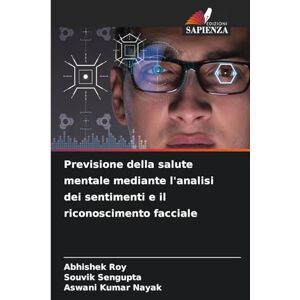 Roy, Abhishek Previsione della salute mentale mediante l'analisi dei sentimenti e il riconoscimento facciale Roy, Abhishek Previsione della salute mentale mediante l'analisi dei sentimenti e il riconoscimento facciale