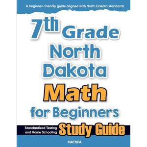Eslamian, Hamid 7th Grade North Dakota Math for Beginners: Standardized Testing and Home Schooling Study Guide Eslamian, Hamid 7th Grade North Dakota Math for Beginners: Standardized Testing and Home Schooling Study Guide