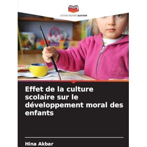 Akbar, Hina Effet de la culture scolaire sur le développement moral des enfants Akbar, Hina Effet de la culture scolaire sur le développement moral des enfants