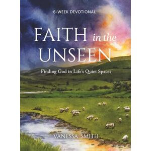 Smith, Vanessa Faith in the Unseen: Finding God in Life's Quiet Spaces Smith, Vanessa Faith in the Unseen: Finding God in Life's Quiet Spaces
