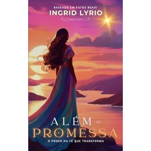 LYRIO, INGRID ALÉM DA PROMESSA: O PODER DA FÉ QUE TRANSFORMA LYRIO, INGRID ALÉM DA PROMESSA: O PODER DA FÉ QUE TRANSFORMA