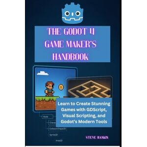 Rankin, Steve The Godot 4 Game Maker’s Handbook: Learn to Create Stunning Games with GDScript, Visual Scripting, and Godot’s Modern Tools Rankin, Steve The Godot 4 Game Maker’s Handbook: Learn to Create Stunning Games with GDScript, Visual Scripting, and Godot’s Modern Tools